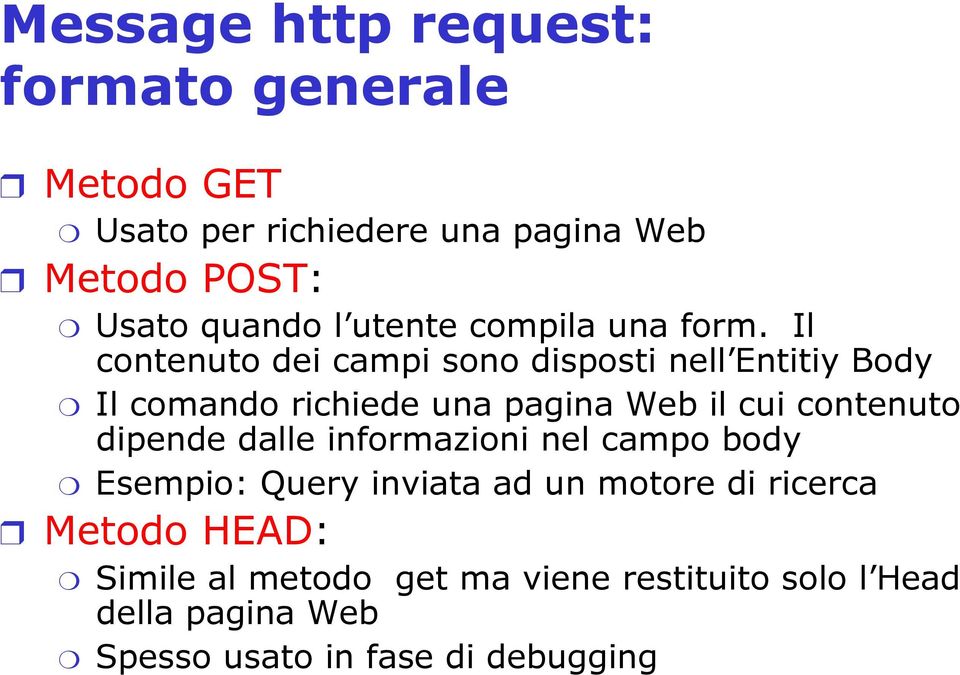 Il contenuto dei campi sono disposti nell Entitiy Body Il comando richiede una pagina Web il cui contenuto