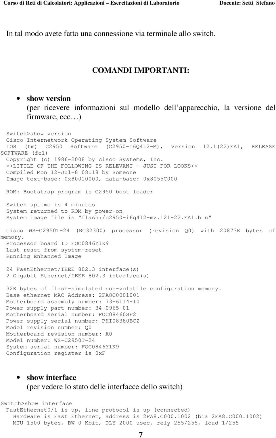 C2950 Software (C2950-I6Q4L2-M), Version 12.1(22)EA1, RELEASE SOFTWARE (fc1) Copyright (c) 1986-2008 by cisco Systems, Inc.