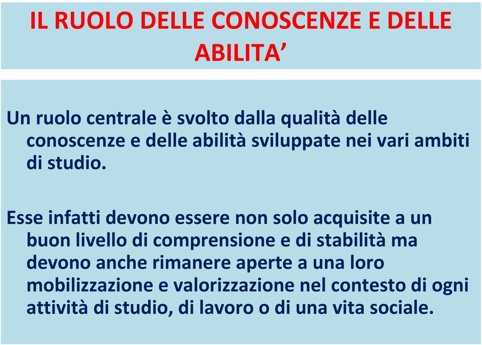 Esse infatti devono essere non solo acquisite a un buon livello di comprensione e di stabilità ma