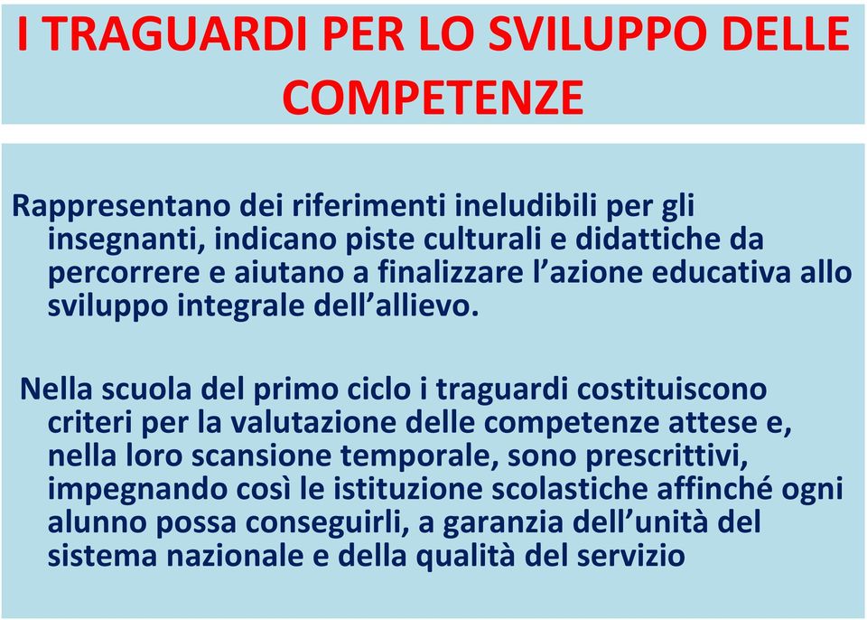 Nella scuola del primo ciclo i traguardi costituiscono criteri per la valutazione delle competenze attese e, nella loro scansione