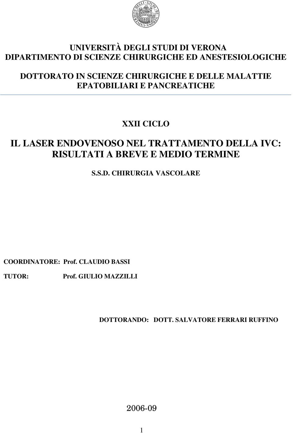 NEL TRATTAMENTO DELLA IVC: RISULTATI A BREVE E MEDIO TERMINE S.S.D. CHIRURGIA VASCOLARE COORDINATORE: Prof.