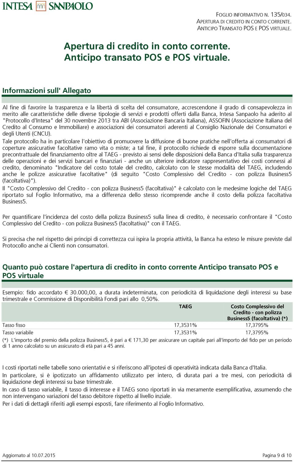 di servizi e prodotti offerti dalla Banca, Intesa Sanpaolo ha aderito al "Protocollo d'intesa" del 30 novembre 2013 tra ABI (Associazione Bancaria Italiana), ASSOFIN (Associazione Italiana del