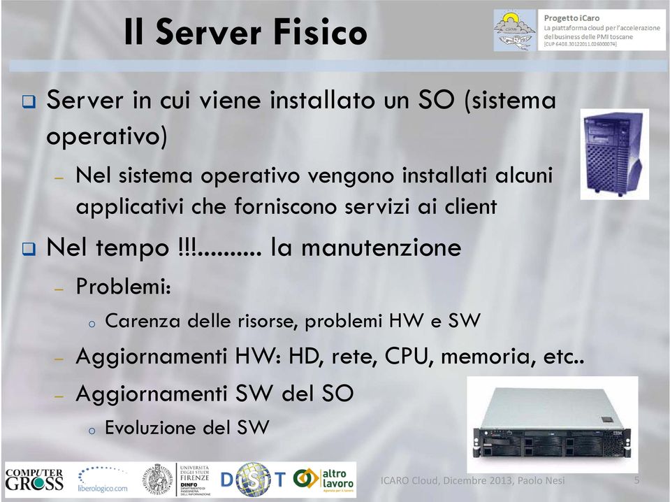 !!... la manutenzione Problemi: o Carenza delle risorse, problemi HW e SW Aggiornamenti HW: HD,