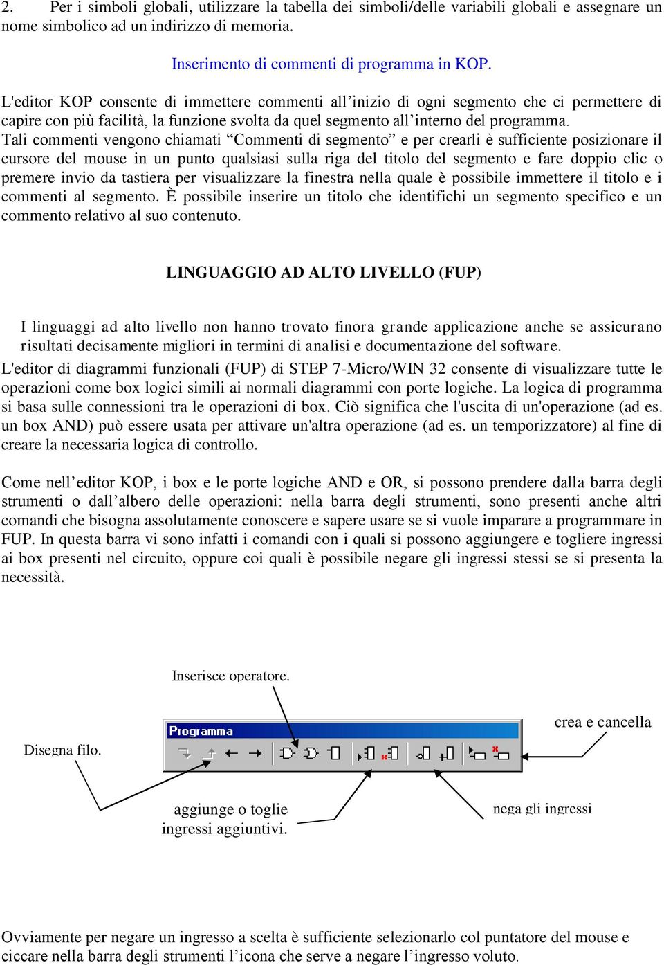 Tali commenti vengono chiamati Commenti di segmento e per crearli è sufficiente posizionare il cursore del mouse in un punto qualsiasi sulla riga del titolo del segmento e fare doppio clic o premere