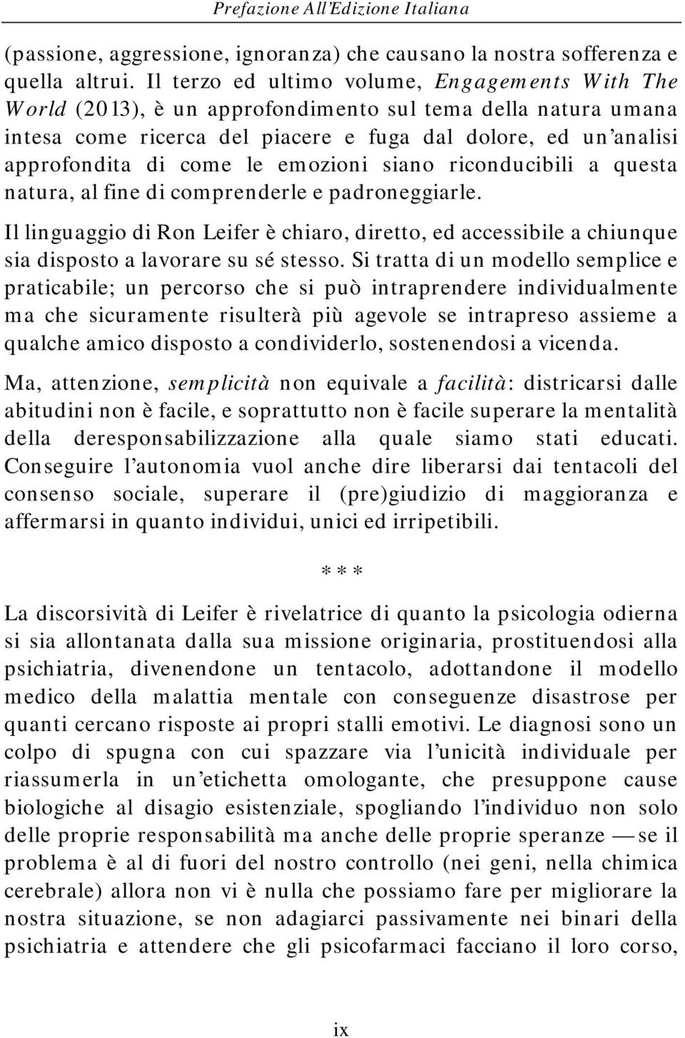 emozioni siano riconducibili a questa natura, al fine di comprenderle e padroneggiarle. Il linguaggio di Ron Leifer è chiaro, diretto, ed accessibile a chiunque sia disposto a lavorare su sé stesso.