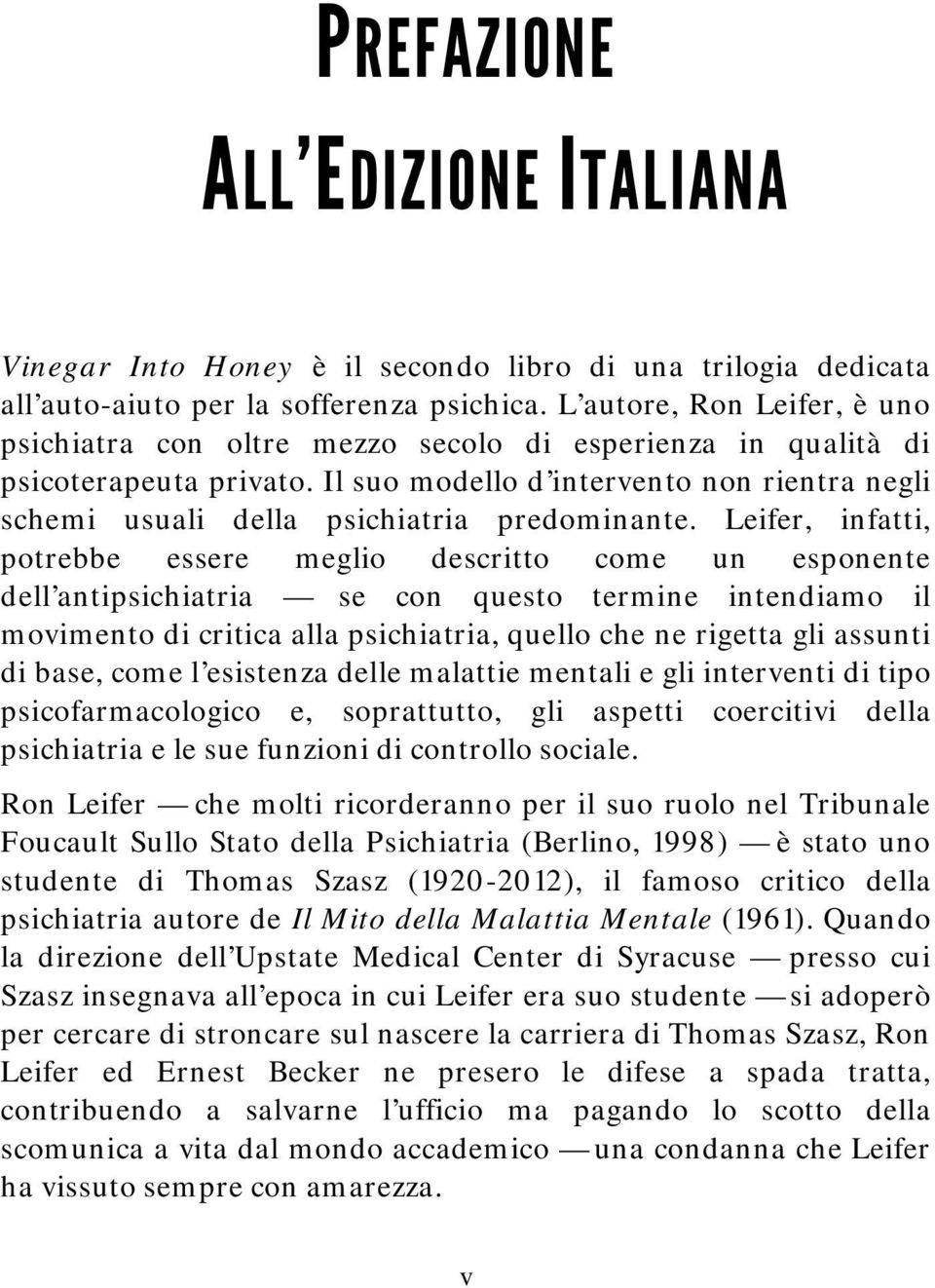 Il suo modello d intervento non rientra negli schemi usuali della psichiatria predominante.