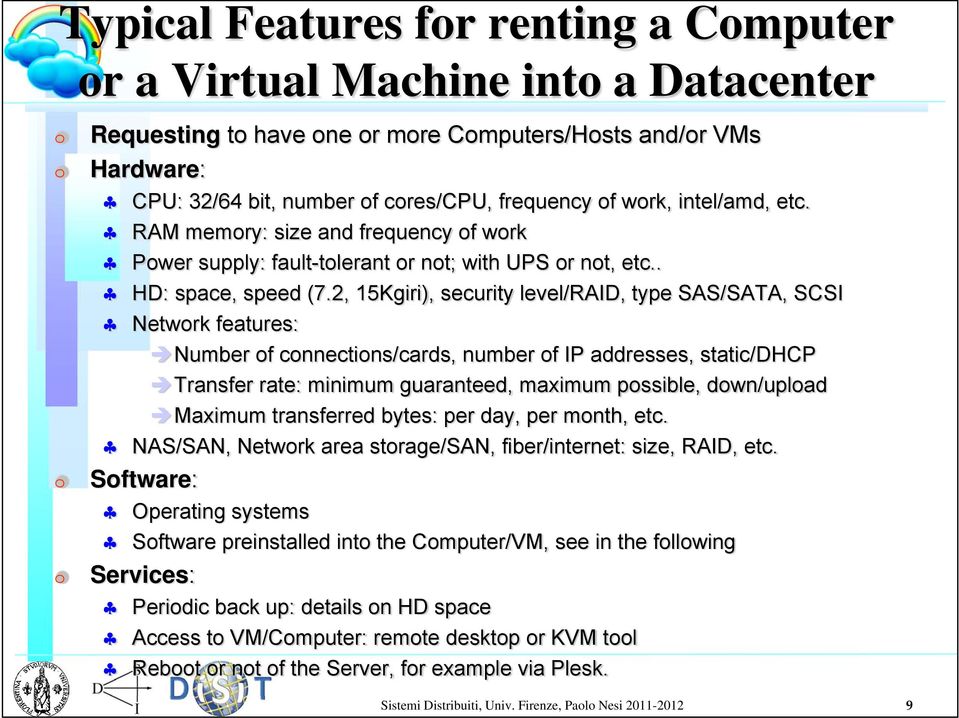 2, 15Kgiri), security level/raid, type SAS/SATA, SCSI Network features: Number of connections/cards, number of IP addresses, static/dhcp Transfer rate: minimum guaranteed, maximum possible,