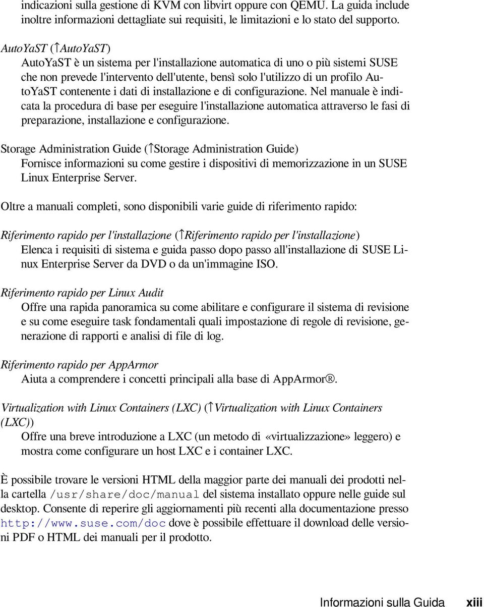 dati di installazione e di configurazione. Nel manuale è indicata la procedura di base per eseguire l'installazione automatica attraverso le fasi di preparazione, installazione e configurazione.