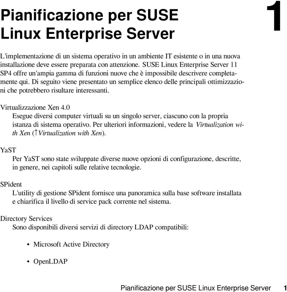 Di seguito viene presentato un semplice elenco delle principali ottimizzazioni che potrebbero risultare interessanti. Virtualizzazione Xen 4.