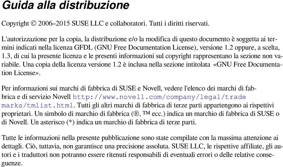 2 oppure, a scelta, 1.3, di cui la presente licenza e le presenti informazioni sul copyright rappresentano la sezione non variabile. Una copia della licenza versione 1.