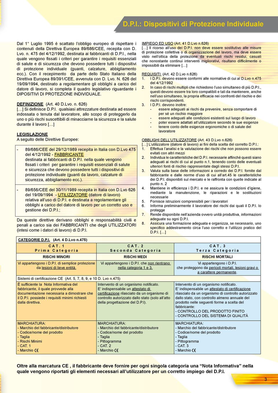 , nella quale vengono fissati i criteri per garantire i requisiti essenziali di salute e di sicurezza che devono possedere tutti i dispositivi di protezione individuale (guanti, calzature,