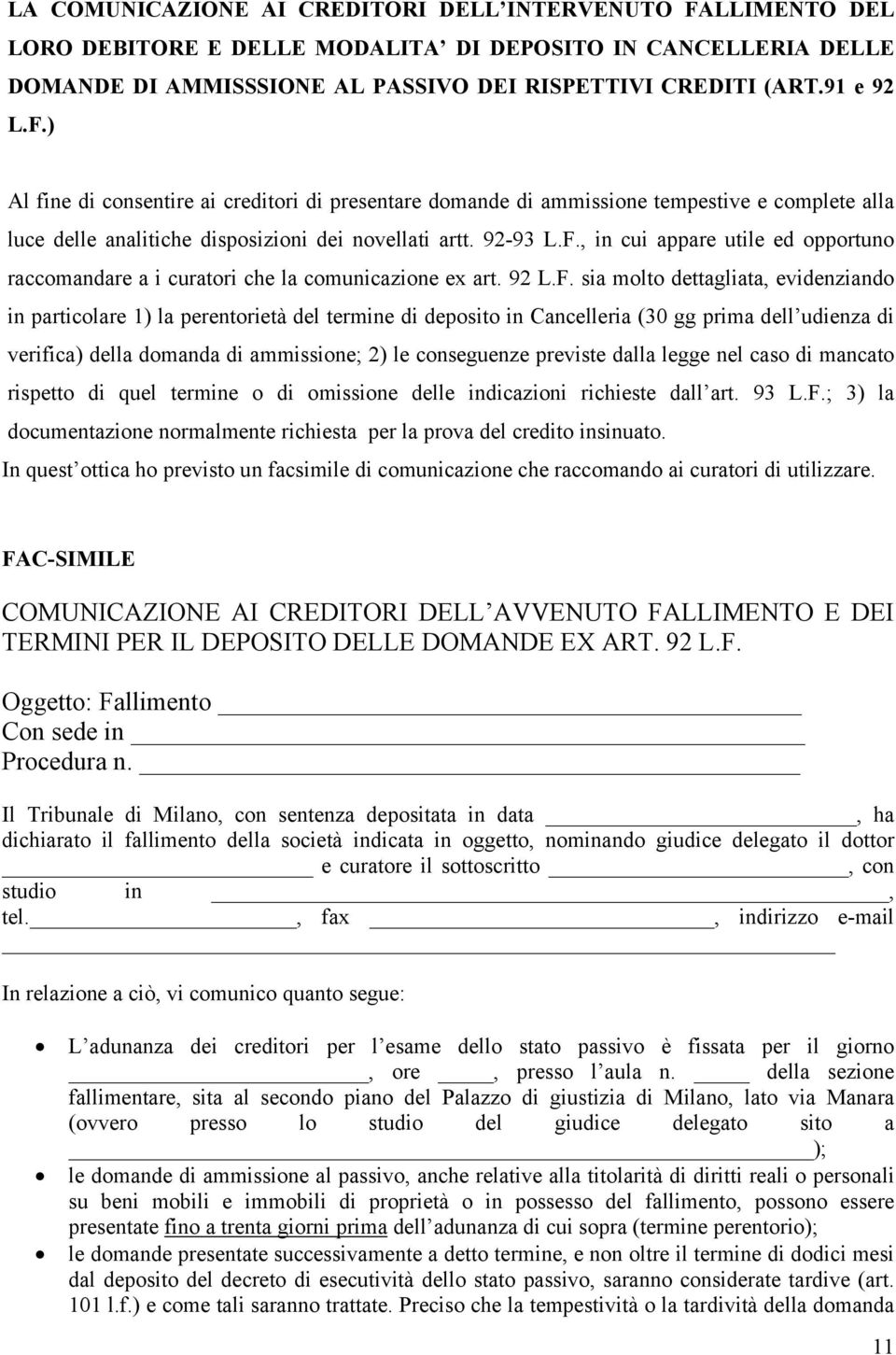 ) Al fine di consentire ai creditori di presentare domande di ammissione tempestive e complete alla luce delle analitiche disposizioni dei novellati artt. 92-93 L.F.