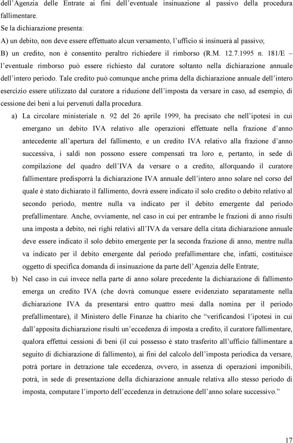 1995 n. 181/E l eventuale rimborso può essere richiesto dal curatore soltanto nella dichiarazione annuale dell intero periodo.