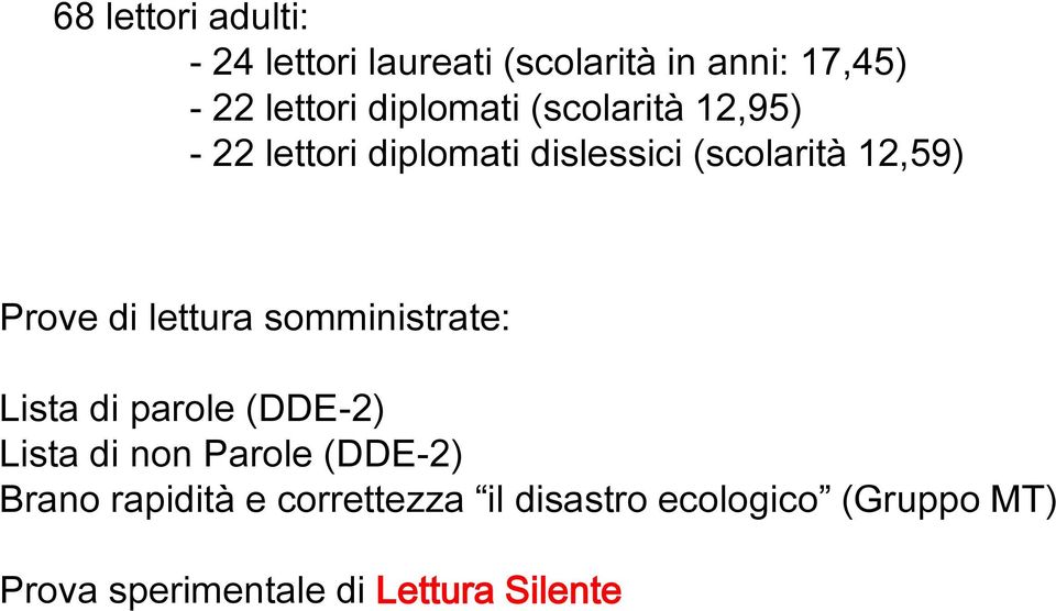 di lettura somministrate: Lista di parole (DDE-2) Lista di non Parole (DDE-2) Brano