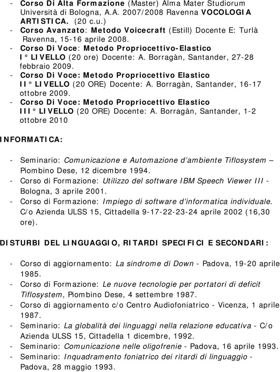 Borragàn, Santander, 16-17 ottobre 2009. - Corso Di Voce: Metodo Propriocettivo Elastico III LIVELLO (20 ORE) Docente: A.