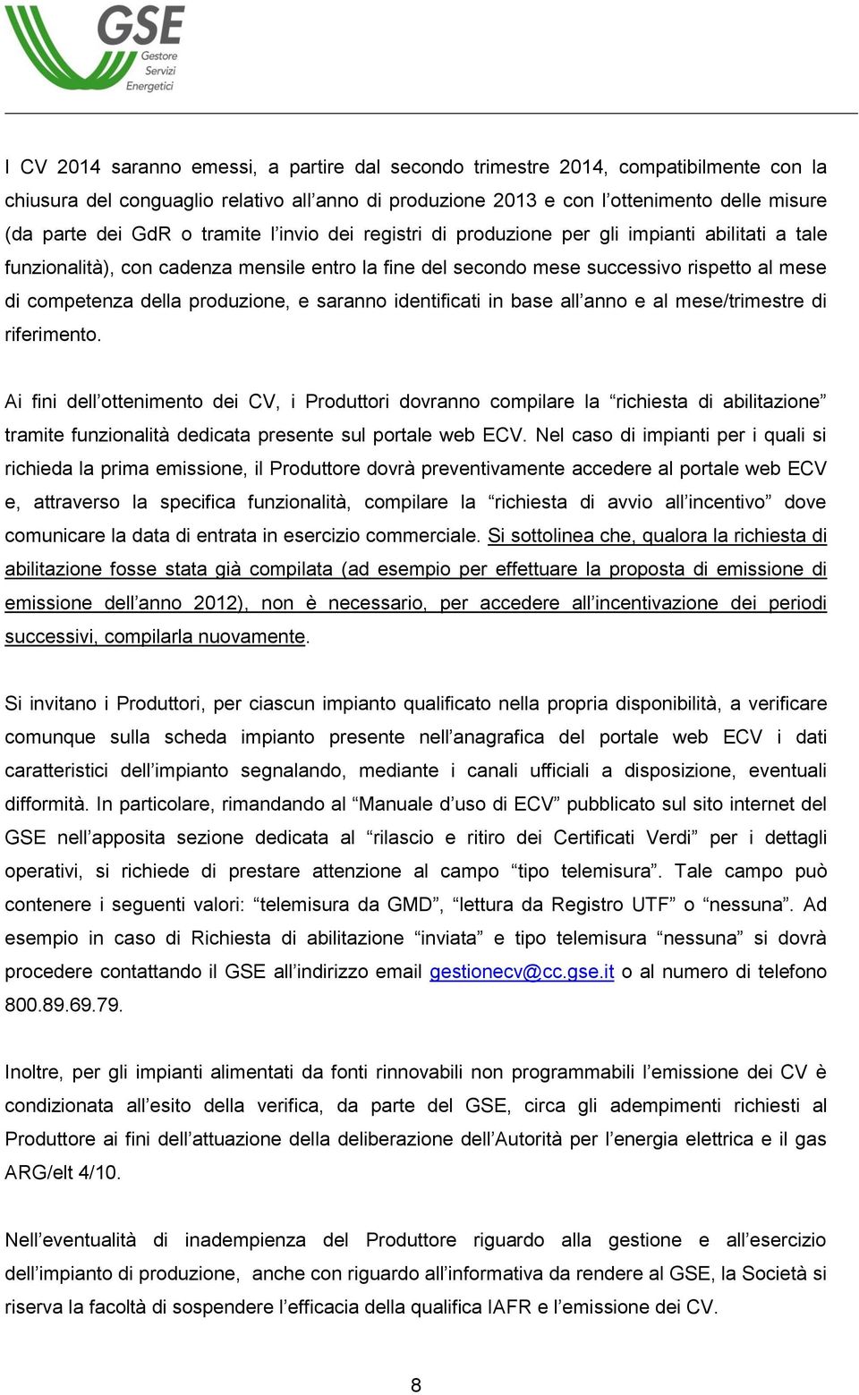 produzione, e saranno identificati in base all anno e al mese/trimestre di riferimento.