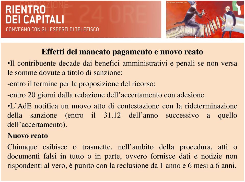 L AdE notifica un nuovo atto di contestazione con la rideterminazione della sanzione (entro il 31.12 dell anno successivo a quello dell accertamento).