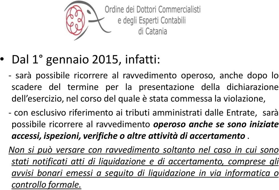 ravvedimento operoso anche se sono iniziate accessi, ispezioni, verifiche o altre attività di accertamento.