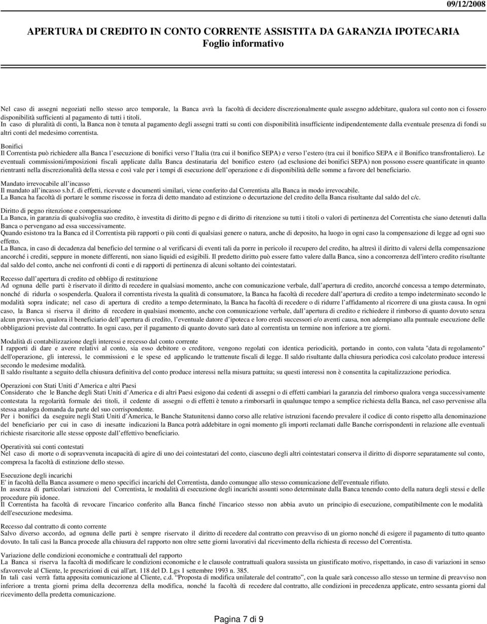 In caso di pluralità di conti, la Banca non è tenuta al pagamento degli assegni tratti su conti con disponibilità insufficiente indipendentemente dalla eventuale presenza di fondi su altri conti del