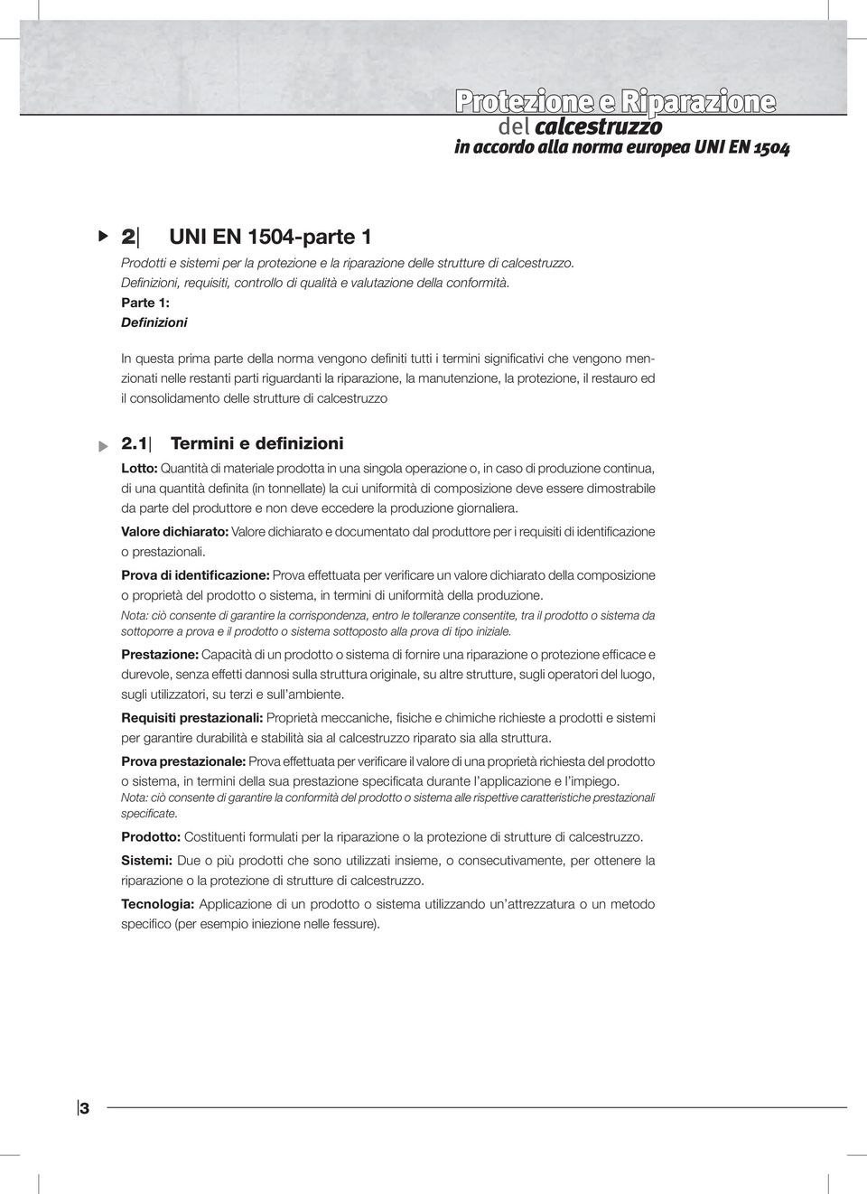 Parte 1: Definizioni In questa prima parte dea norma vengono definiti tutti i termini significativi che vengono menzionati nee restanti parti riguardanti a riparazione, a manutenzione, a protezione,