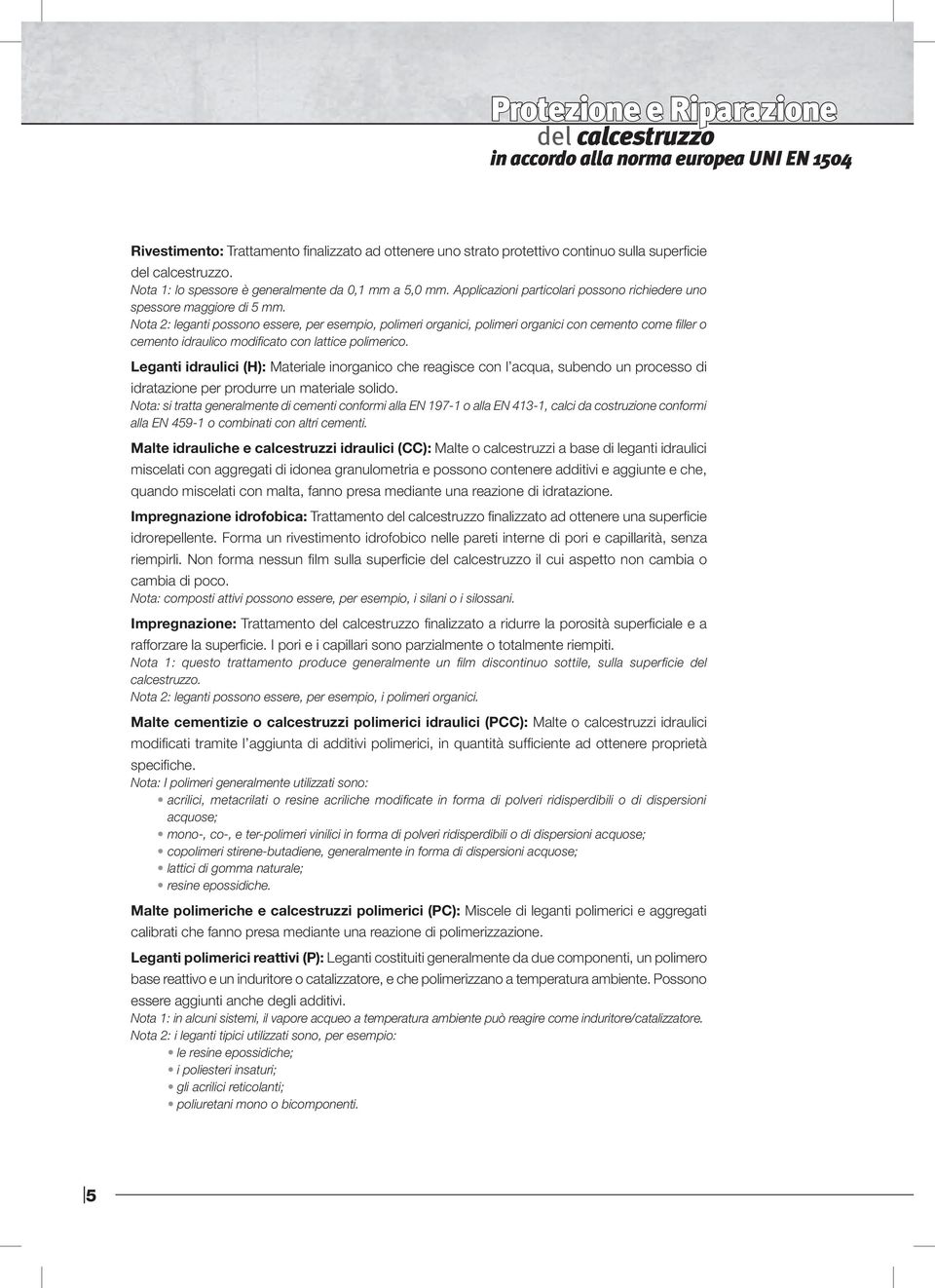 Nota 2: eganti possono essere, per esempio, poimeri organici, poimeri organici con cemento come fier o cemento idrauico modificato con attice poimerico.