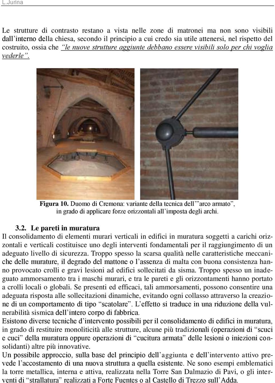 Duomo di Cremona: variante della tecnica dell arco armato, in grado di applicare forze orizzontali all imposta degli archi. 3.2.