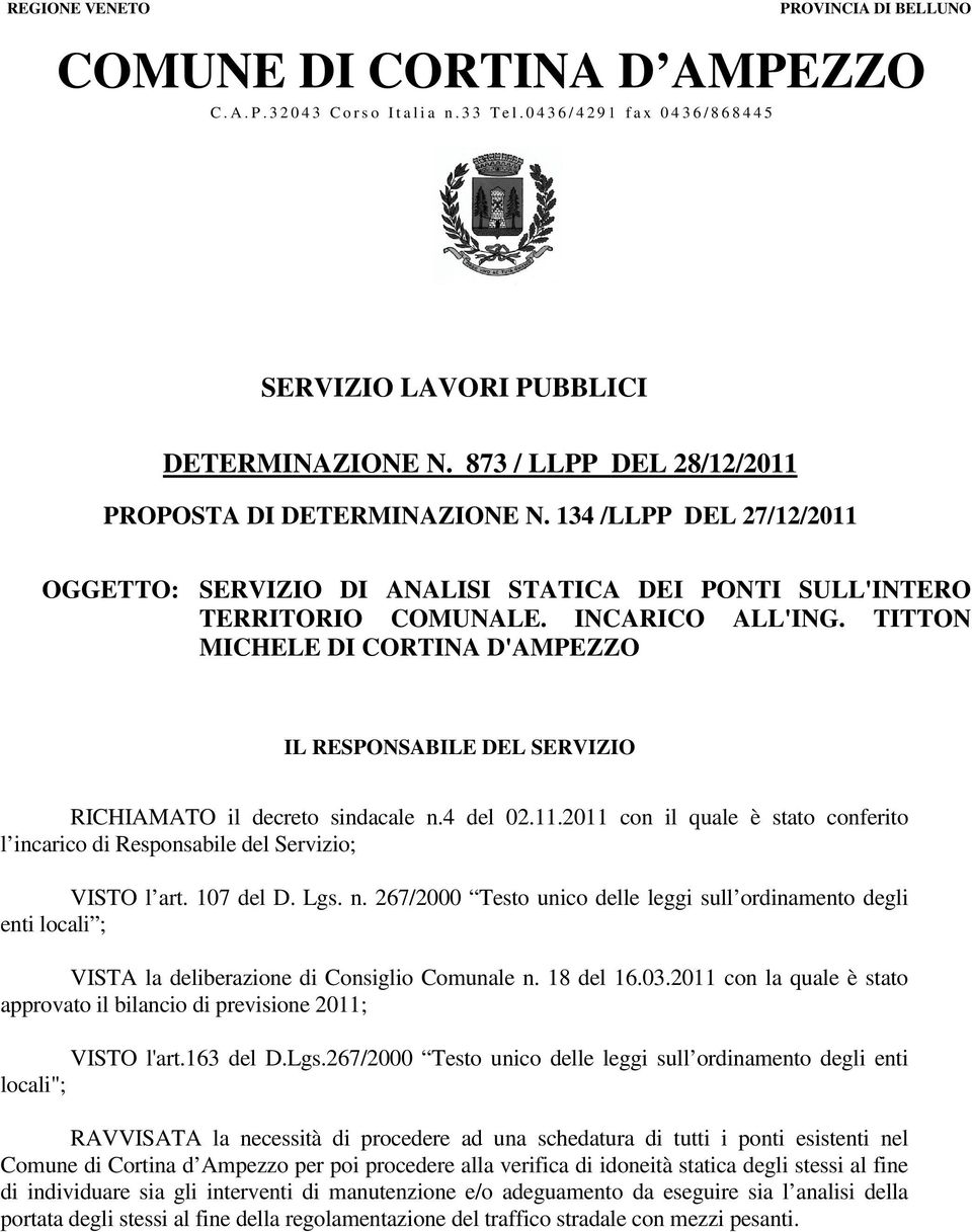 134 /LLPP DEL 27/12/2011 OGGETTO: SERVIZIO DI ANALISI STATICA DEI PONTI SULL'INTERO TERRITORIO COMUNALE. INCARICO ALL'ING. TITTON MICHELE DI CORTINA D'AMPEZZO.