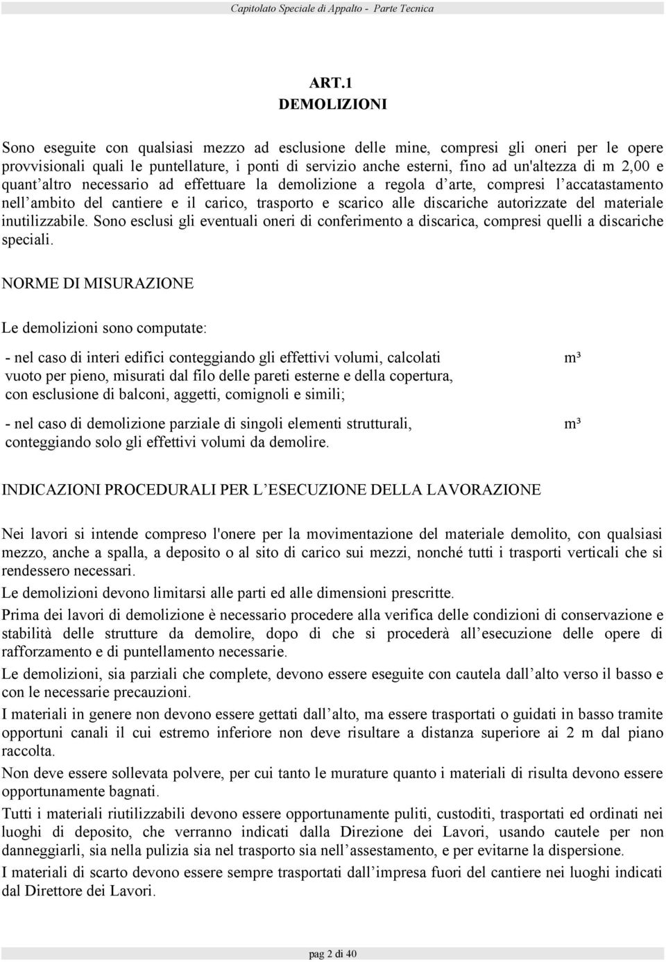 autorizzate del materiale inutilizzabile. Sono esclusi gli eventuali oneri di conferimento a discarica, compresi quelli a discariche speciali.