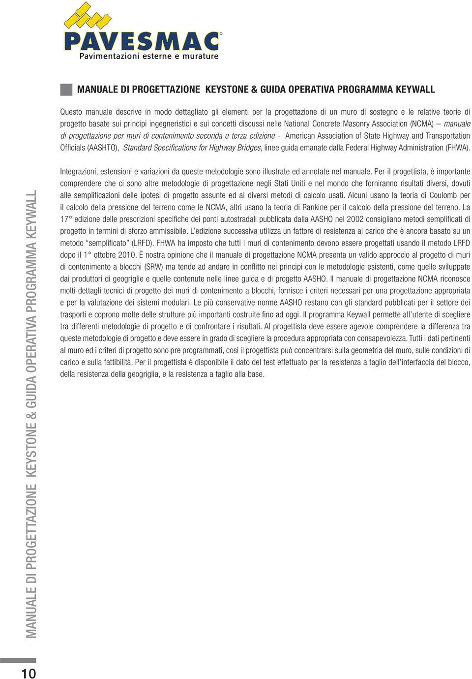 American Association of State Highway and Transportation Officials (AASHTO), Standard Specifications for Highway Bridges, linee guida emanate dalla Federal Highway Administration (FHWA).