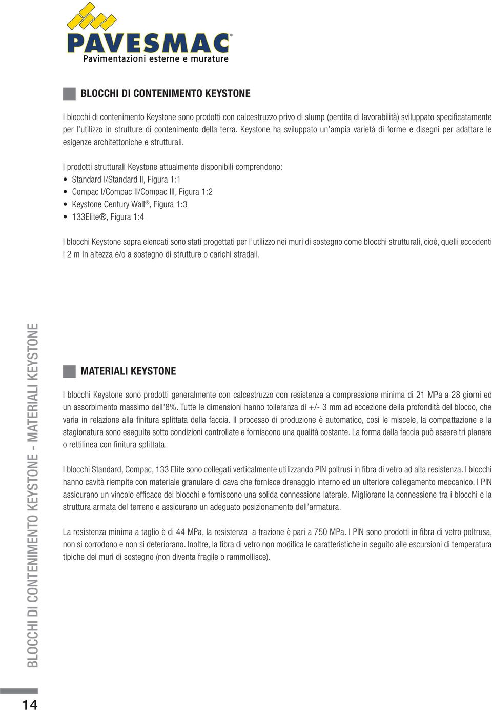 I prodotti strutturali Keystone attualmente disponibili comprendono:, Figura 1:3 I blocchi Keystone sopra elencati sono stati progettati per l utilizzo nei muri di sostegno come blocchi strutturali,