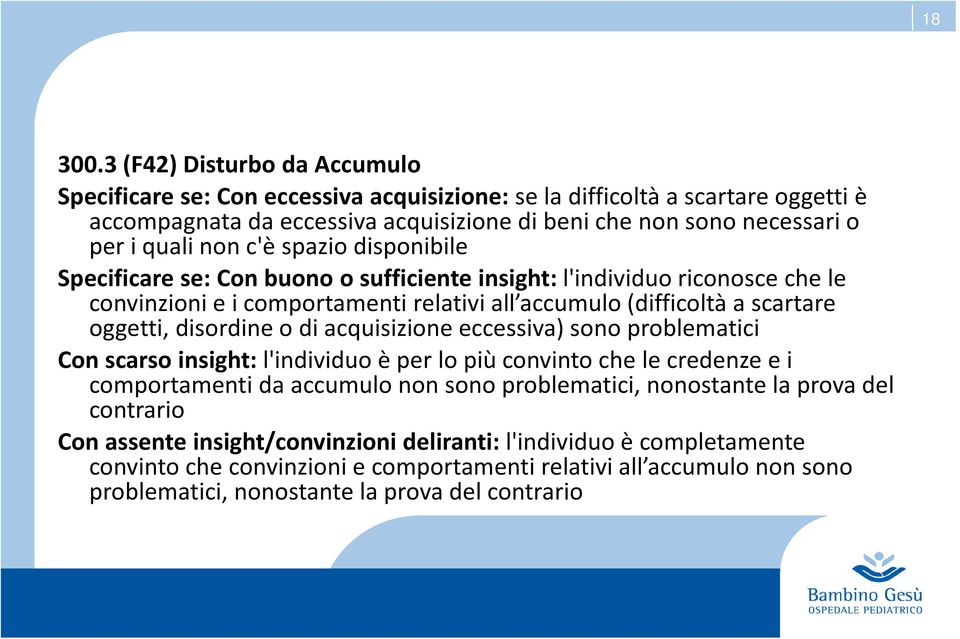 c'è spazio disponibile Specificare se: Con buono o sufficiente insight:l'individuo riconosce che le convinzioni e i comportamenti relativi all accumulo (difficoltà a scartare oggetti, disordine o di