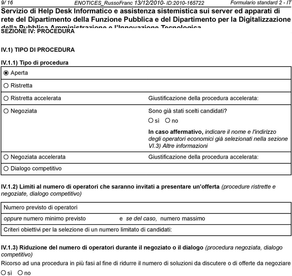 3) Altre informazioni Negoziata accelerata Giustificazione della procedura accelerata: Dialogo competitivo IV.1.