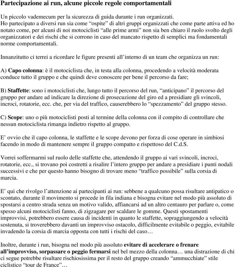 degli organizzatori e dei rischi che si corrono in caso del mancato rispetto di semplici ma fondamentali norme comportamentali.