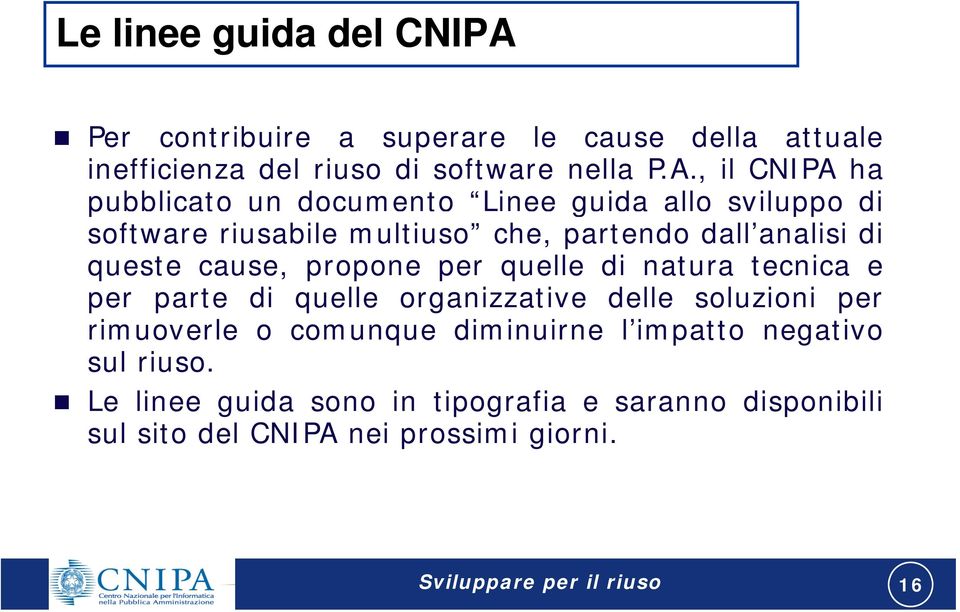 , il CNIPA ha pubblicato un documento Linee guida allo sviluppo di software riusabile multiuso che, partendo dall analisi di queste