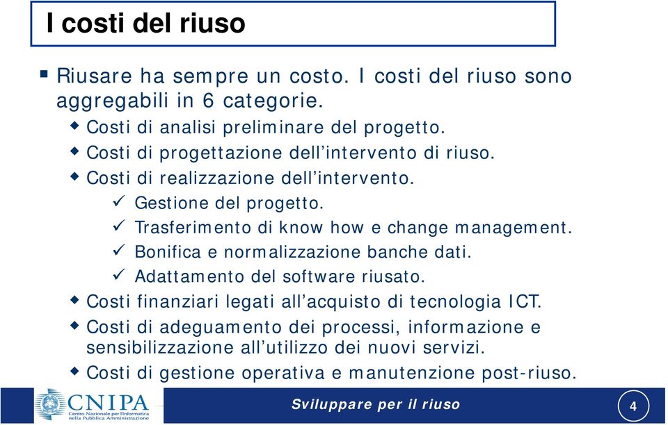 Trasferimento di know how e change management. Bonifica e normalizzazione banche dati. Adattamento del software riusato.