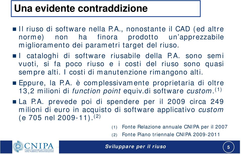 I costi di manutenzione rimangono alti. Eppure, la P.A.