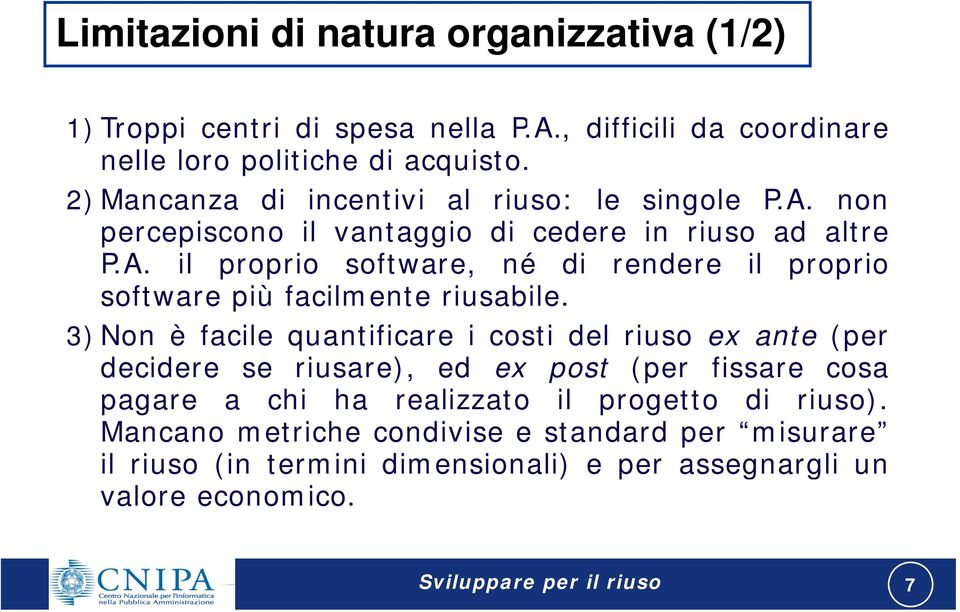 3) Non è facile quantificare i costi del riuso ex ante (per decidere se riusare), ed ex post (per fissare cosa pagare a chi ha realizzato il progetto di riuso).