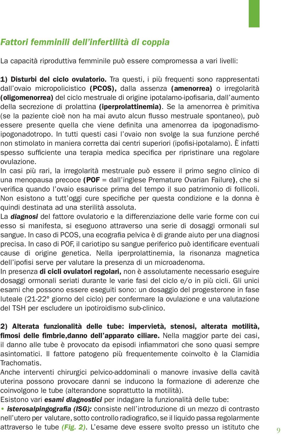 aumento della secrezione di prolattina (iperprolattinemia).