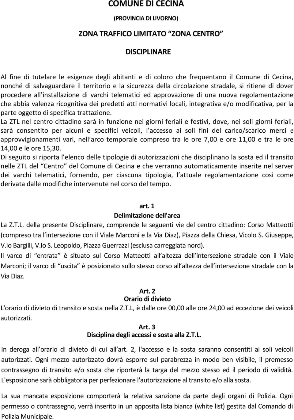 valenza ricognitiva dei predetti atti normativi locali, integrativa e/o modificativa, per la parte oggetto di specifica trattazione.