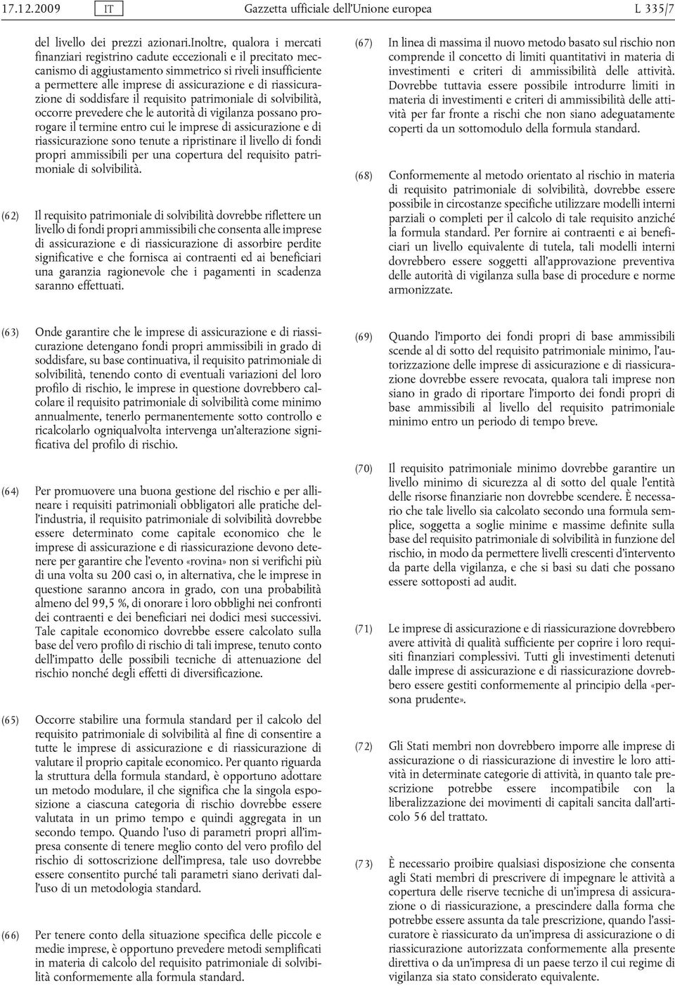 riassicurazione di soddisfare il requisito patrimoniale di solvibilità, occorre prevedere che le autorità di vigilanza possano prorogare il termine entro cui le imprese di assicurazione e di