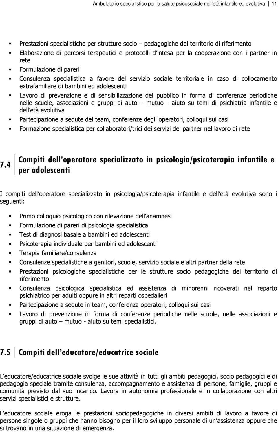 extrafamiliare di bambini ed adolescenti Lavoro di prevenzione e di sensibilizzazione del pubblico in forma di conferenze periodiche nelle scuole, associazioni e gruppi di auto mutuo - aiuto su temi