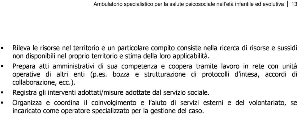 Prepara atti amministrativi di sua competenza e coopera tramite lavoro in rete con unità operative di altri enti (p.es.