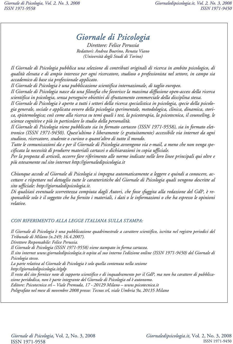 originali di ricerca in ambito psicologico, di qualità elevata e di ampio interesse per ogni ricercatore, studioso o professionista nel settore, in campo sia accademico di base sia professionale