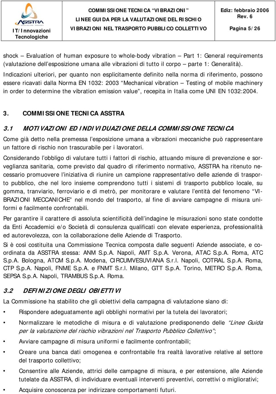 to determine the vibration emission value, recepita in Italia come UNI EN 1032:2004. 3. COMMISSIONE TECNICA ASSTRA 3.