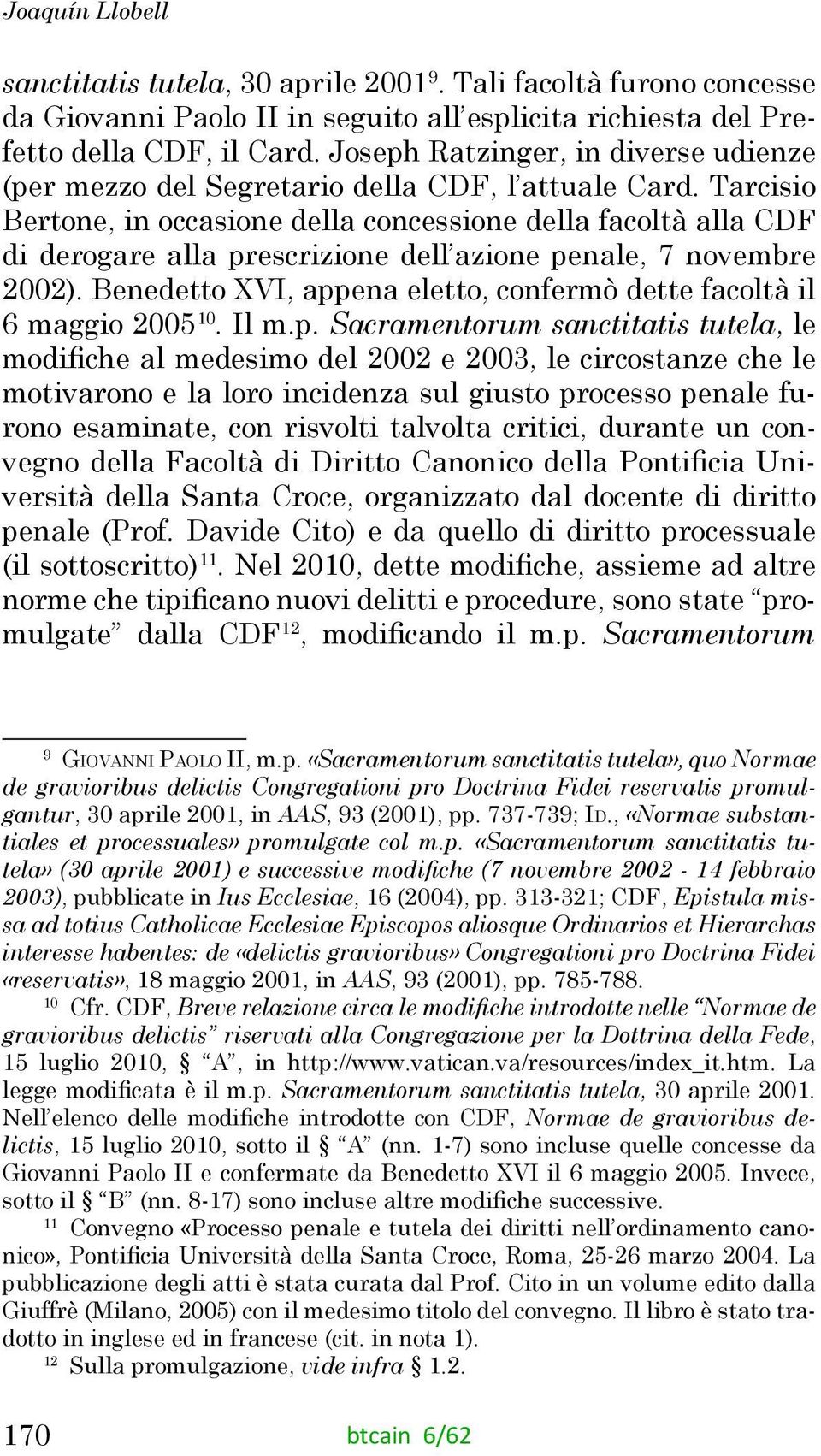 Tarcisio Bertone, in occasione della concessione della facoltà alla CDF di derogare alla prescrizione dell azione penale, 7 novembre 2002).