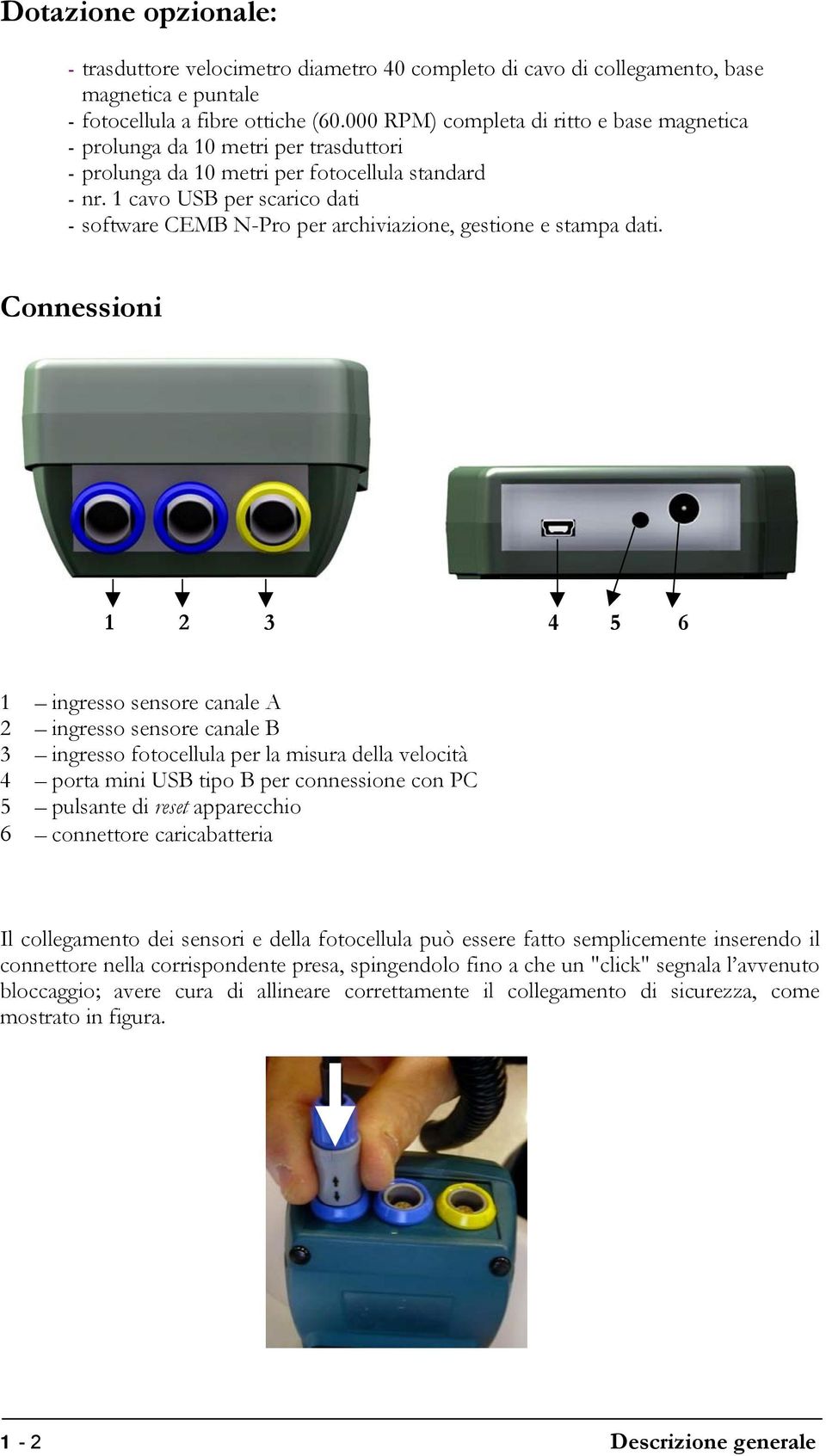 1 cavo USB per scarico dati - software CEMB N-Pro per archiviazione, gestione e stampa dati.