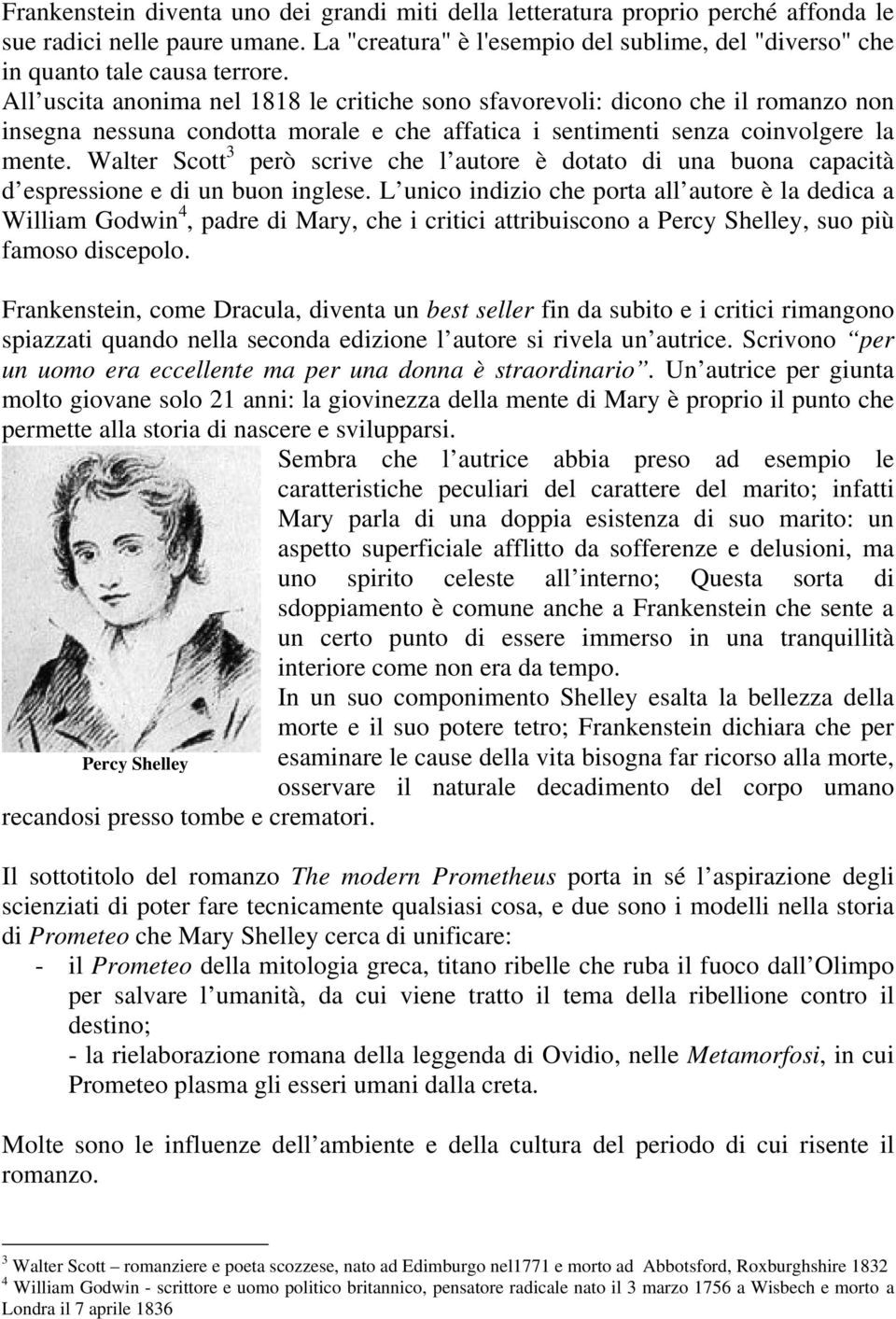 All uscita anonima nel 1818 le critiche sono sfavorevoli: dicono che il romanzo non insegna nessuna condotta morale e che affatica i sentimenti senza coinvolgere la mente.