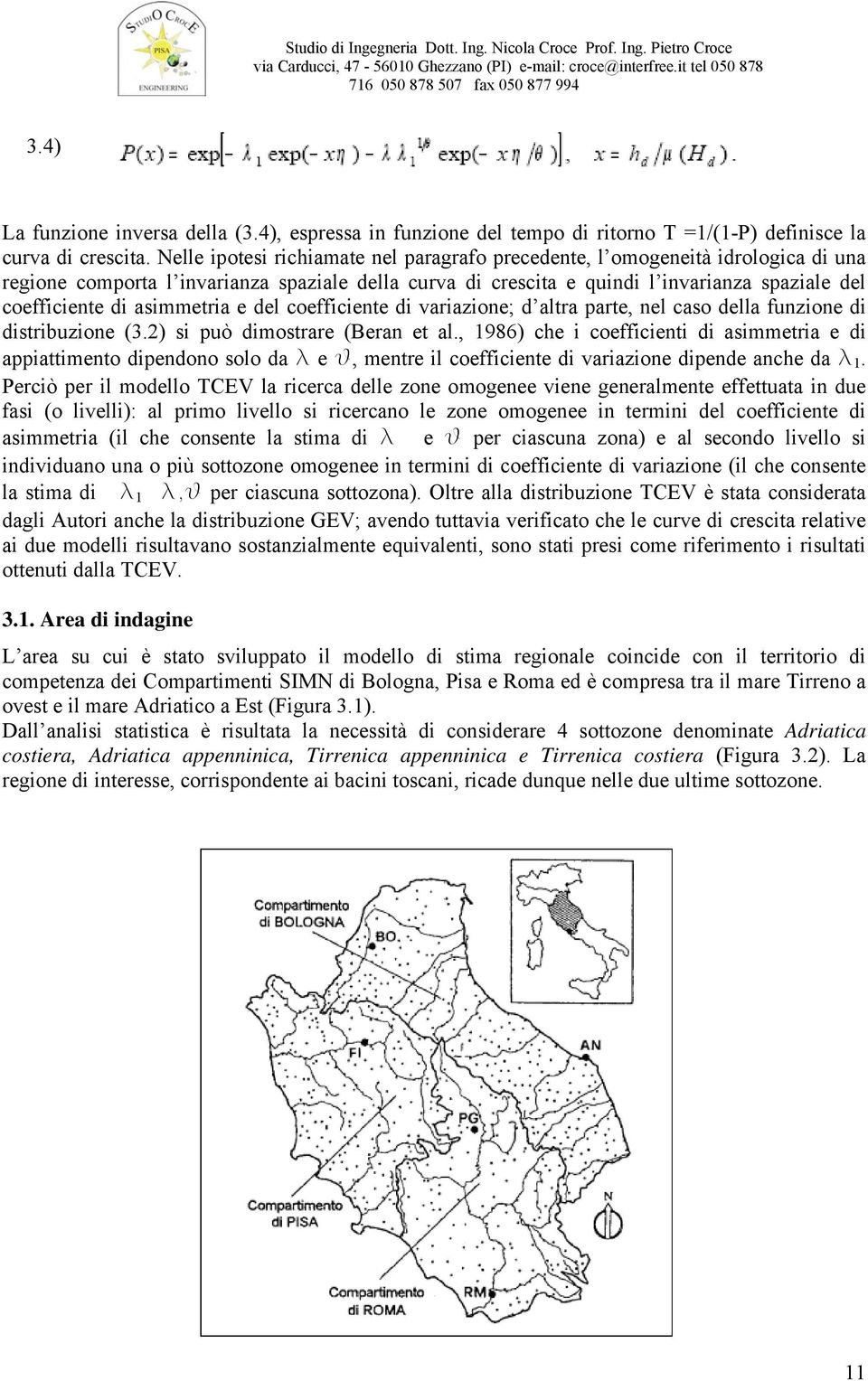 asimmetria e del coefficiente di variazione; d altra parte, nel caso della funzione di distribuzione (3.2) si può dimostrare (Beran et al.