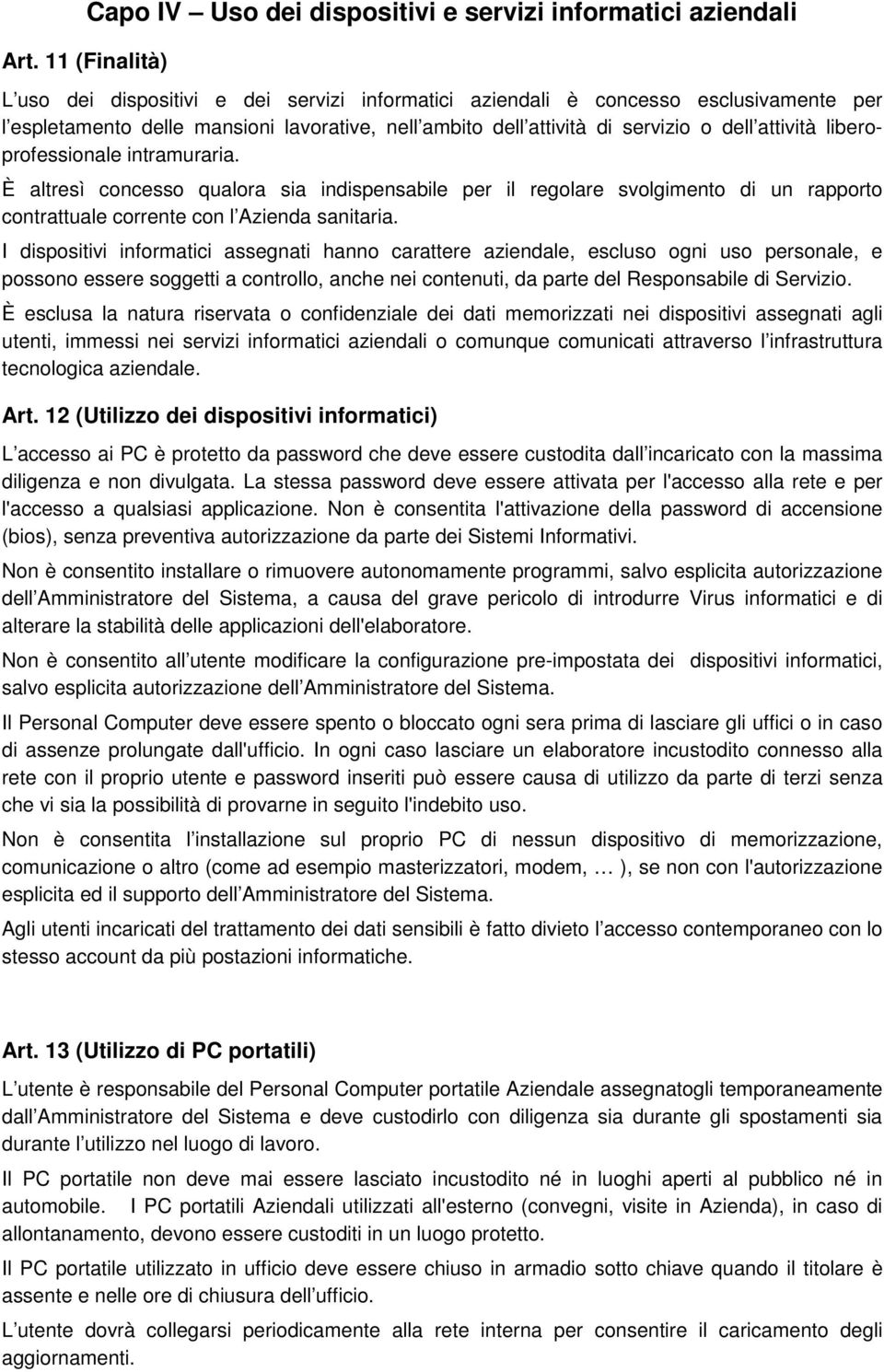 liberoprofessionale intramuraria. È altresì concesso qualora sia indispensabile per il regolare svolgimento di un rapporto contrattuale corrente con l Azienda sanitaria.