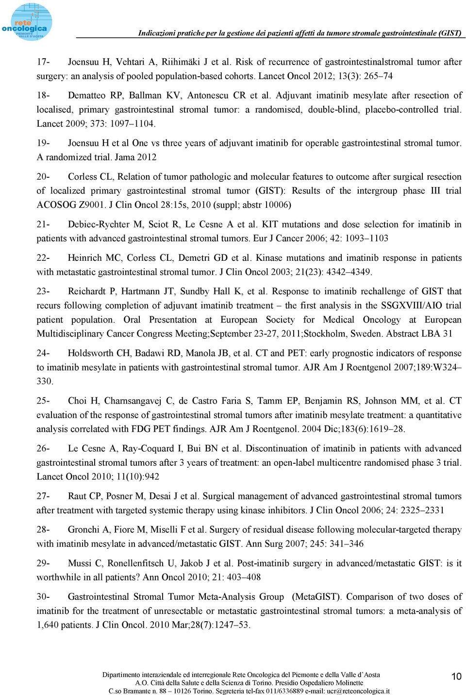 Adjuvant imatinib mesylate after resection of localised, primary gastrointestinal stromal tumor: a randomised, double-blind, placebo-controlled trial. Lancet 2009; 373: 1097 1104.